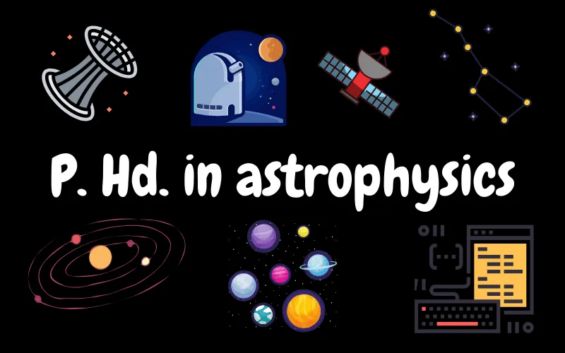 Ph.D. in Astrophysics: Introduction, Admission, Registration, Eligibility, Duration, Fees, Syllabus 2024
